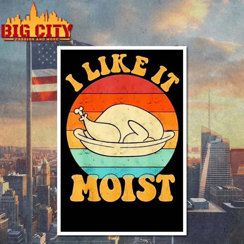 I Like It Moist Thanksgiving Double Entendre shirt