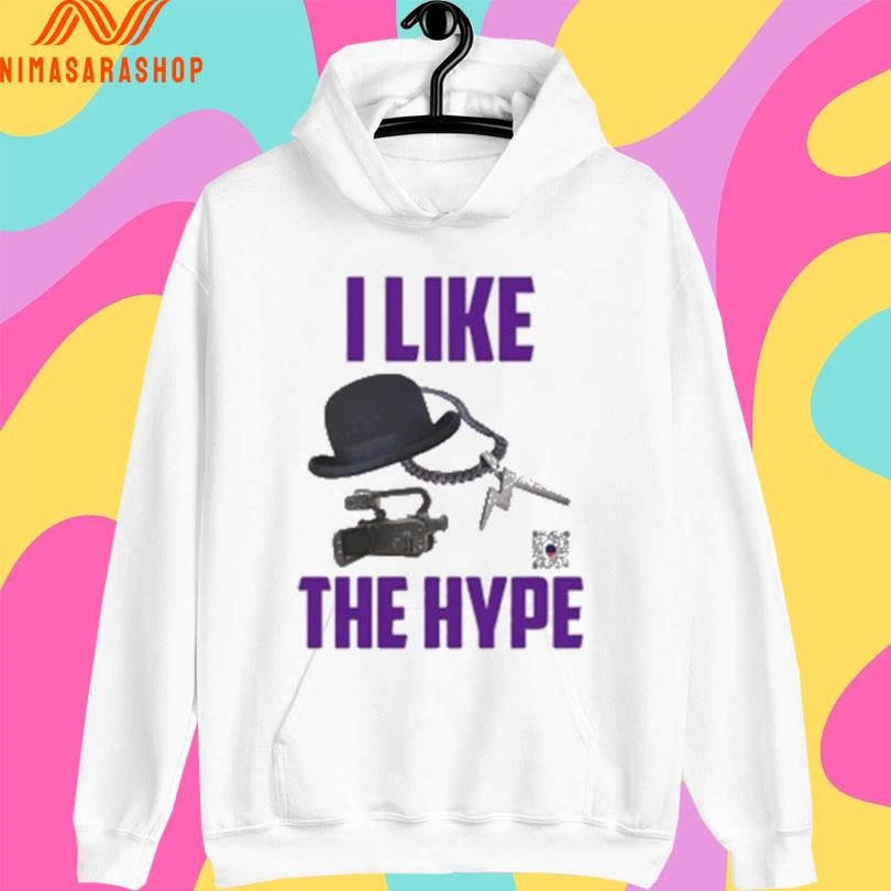 I Like The Hype Shirts