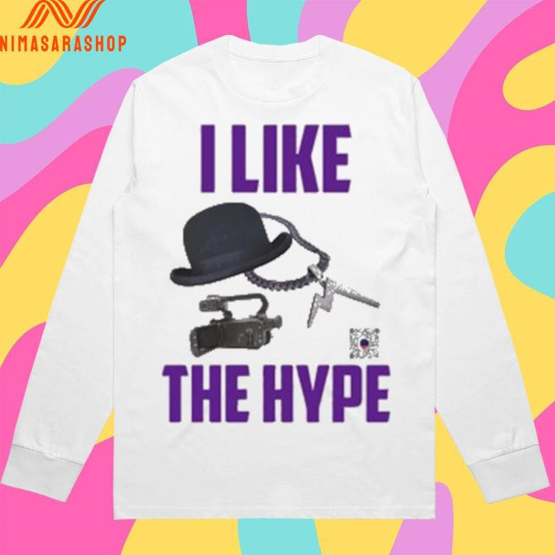 I Like The Hype Shirts