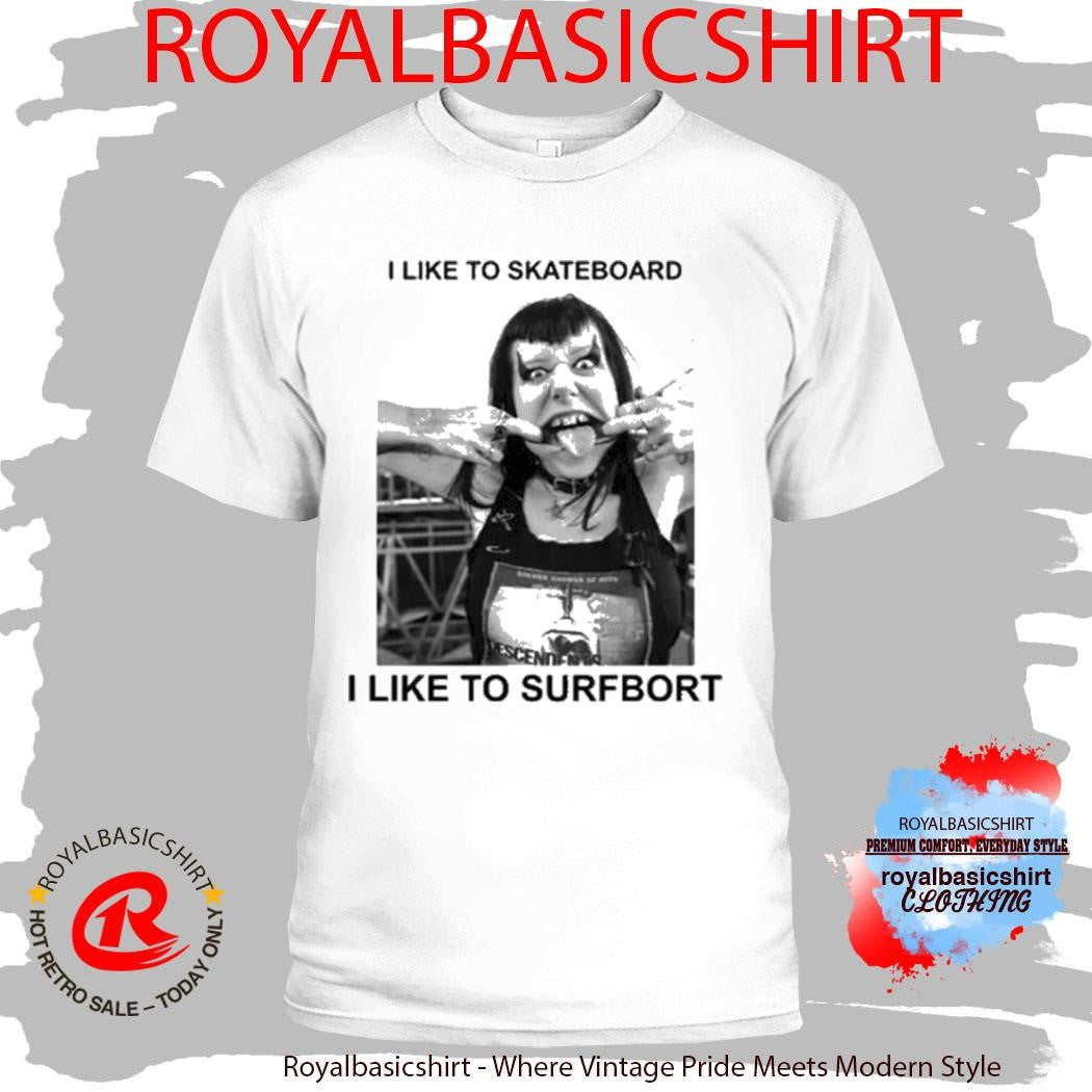 I Like To Skateboard I Like To Surfbort Shirt
