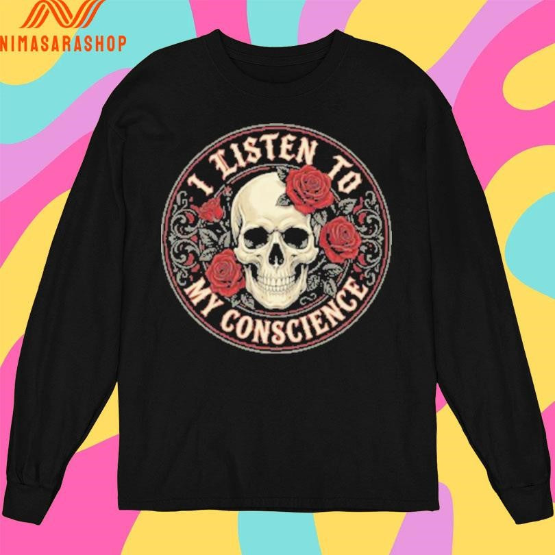 I Listen To My Conscience Skull And Flower Logo Shirts
