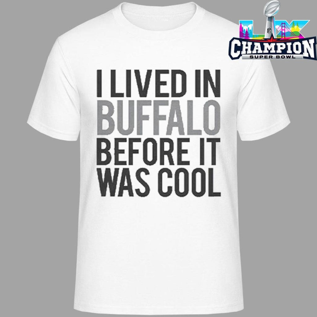 I Lived In Buffalo Before It Was Cool Shirt