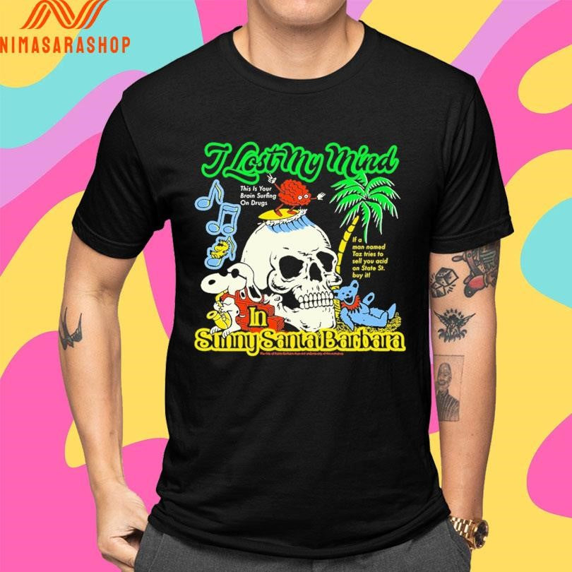 I Lost My Mind In Sunny Santa Barbara Shirts