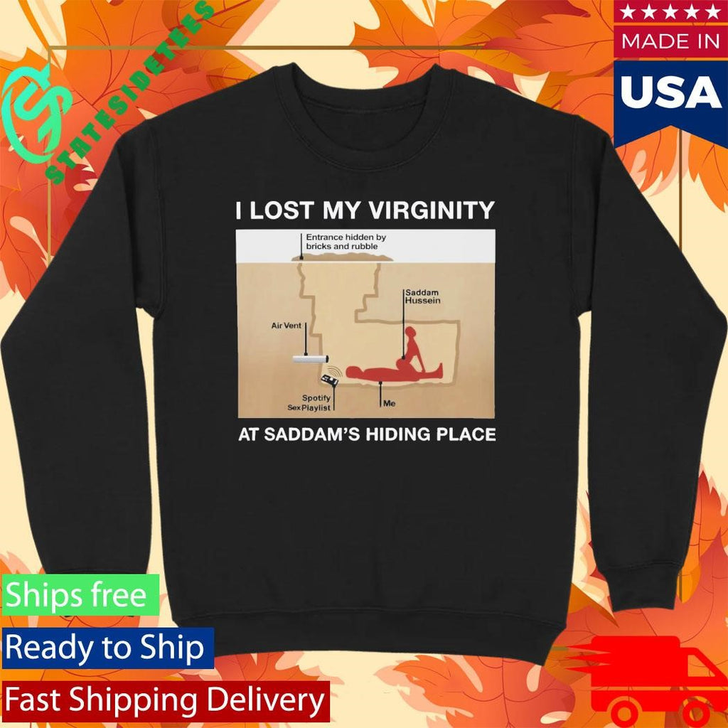 I Lost My Virginity At Saddam’s Hiding Place Shirt