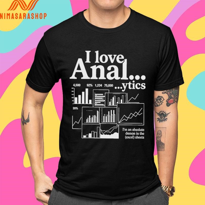 I Love Anal Ytics I’m An Absolute Demon In The Excel Sheets Shirts