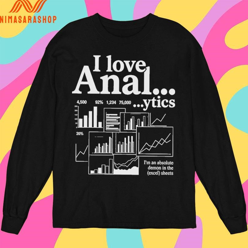 I Love Anal Ytics I’m An Absolute Demon In The Excel Sheets Shirts