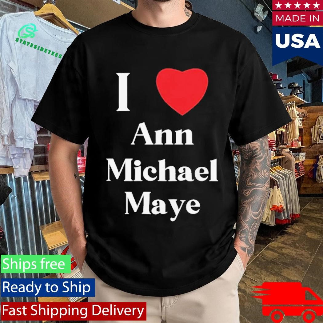 I Love Ann Michael Maye Heart Shirt