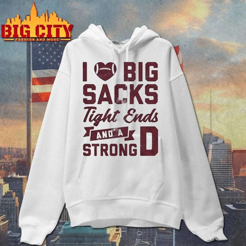 I Love Big Sacks Tight Ends And A Strong shirt