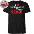I Love Birth Control and Diet Coke Shirt