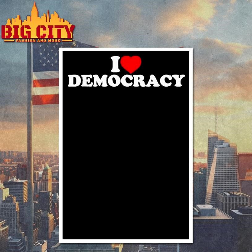 I Love Democracy Shirt