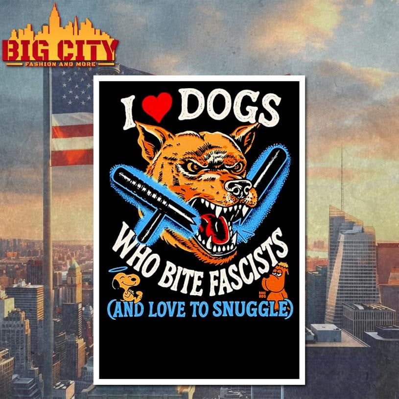 I Love Dogs Who Bite Fascists Shirt
