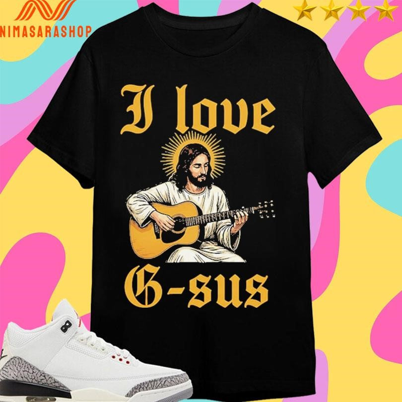 I Love G-sus Jesus Guitar Shirts