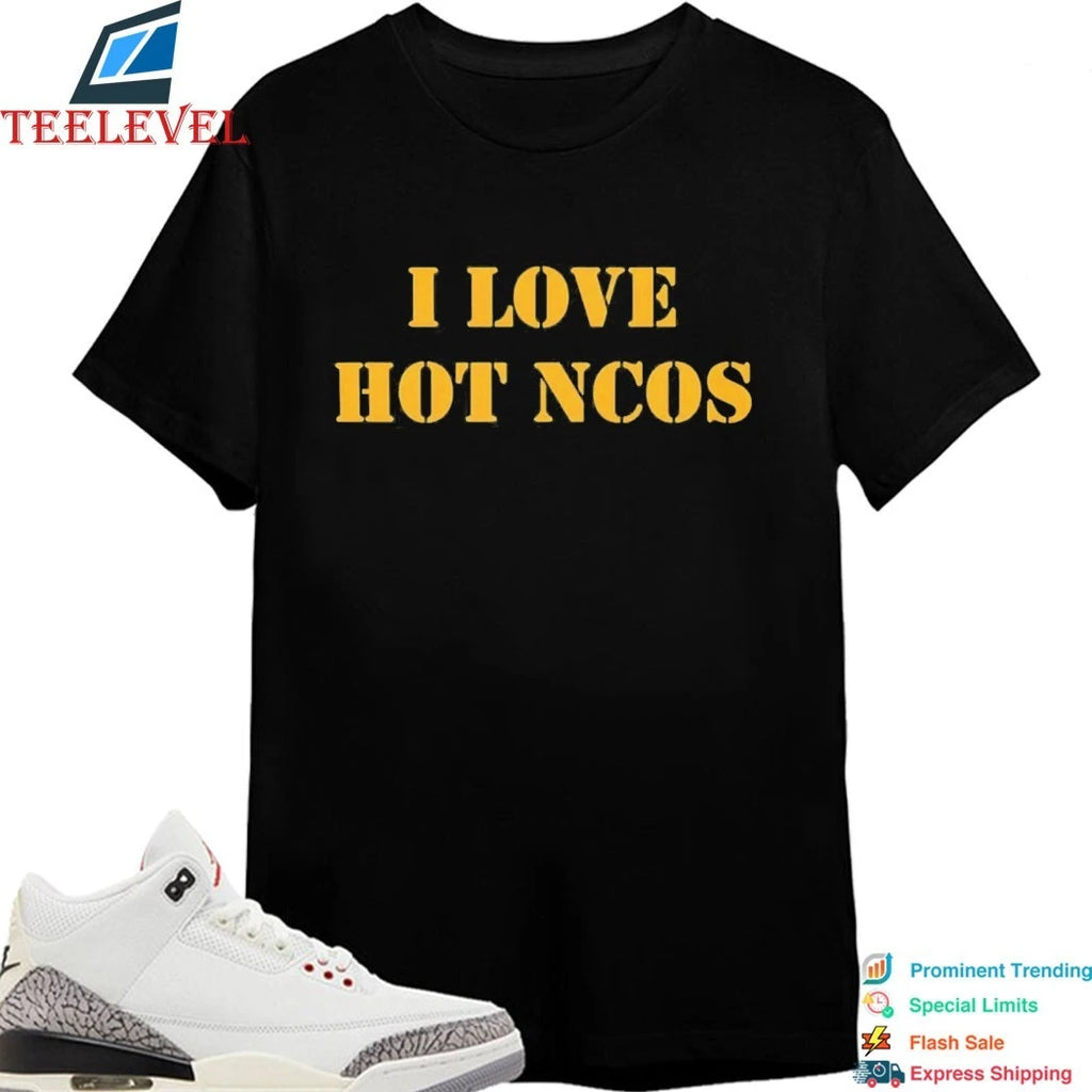 I Love Hot NCOS Shirts