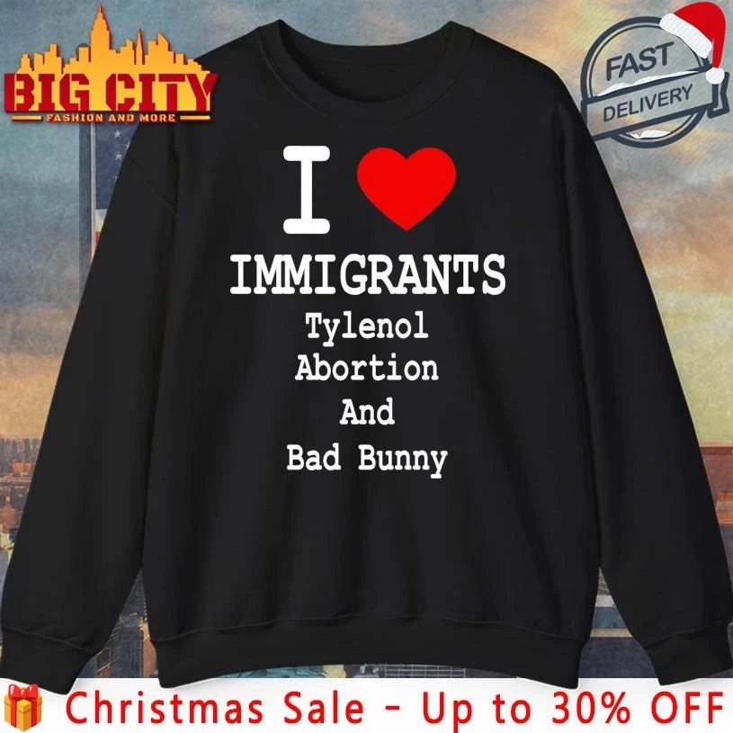 I Love Immigrants Tylenol Abortion And Bad Bunny shirt