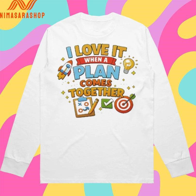 I Love It When A Plan Comes Together Shirts