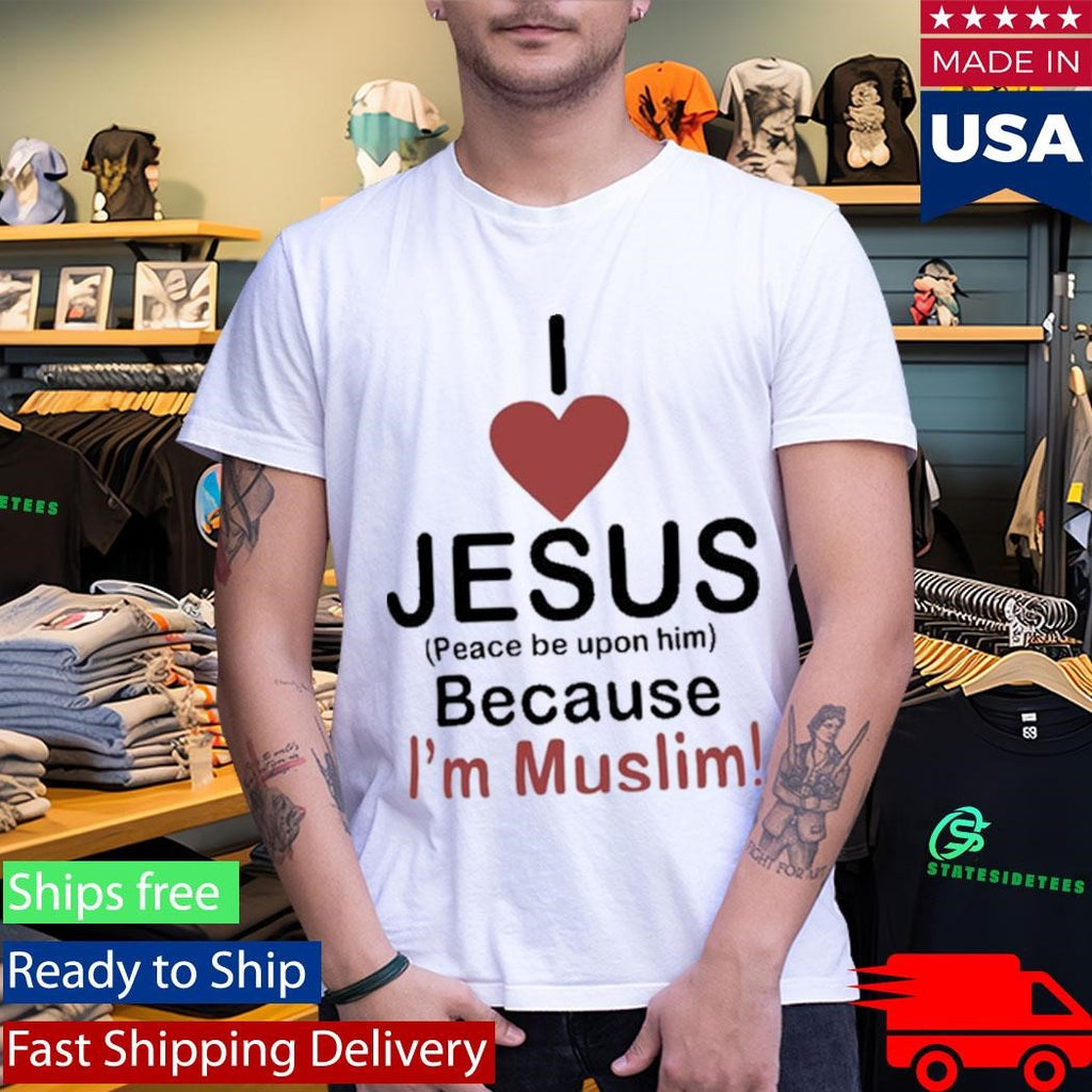 I Love Jesus Because I’m Muslim Shirt