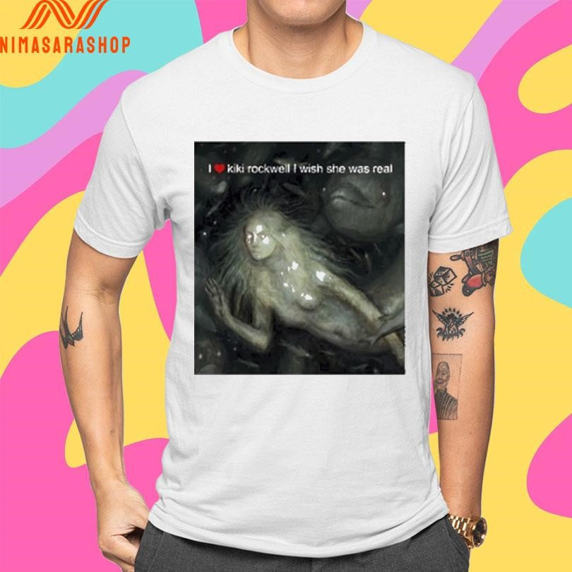 I Love Kiki Rockwell I Wish She Was Real Mermaid Shirts