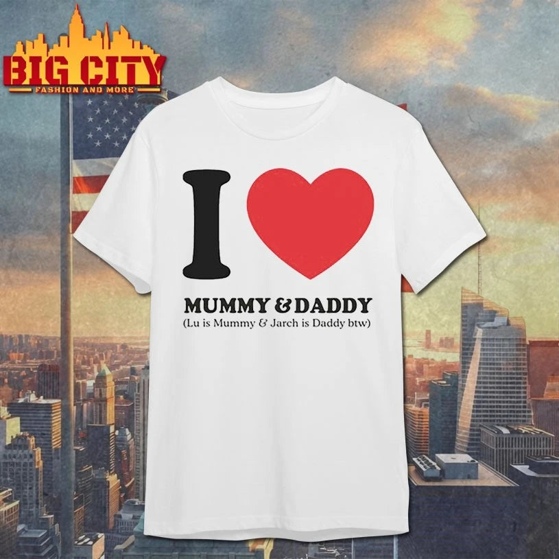 I Love Mummy &amp; Daddy Lu Is Mummy &amp; Jarch Is Daddy Btw shirt