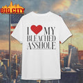 I Love My Bleached Asshole Shirt