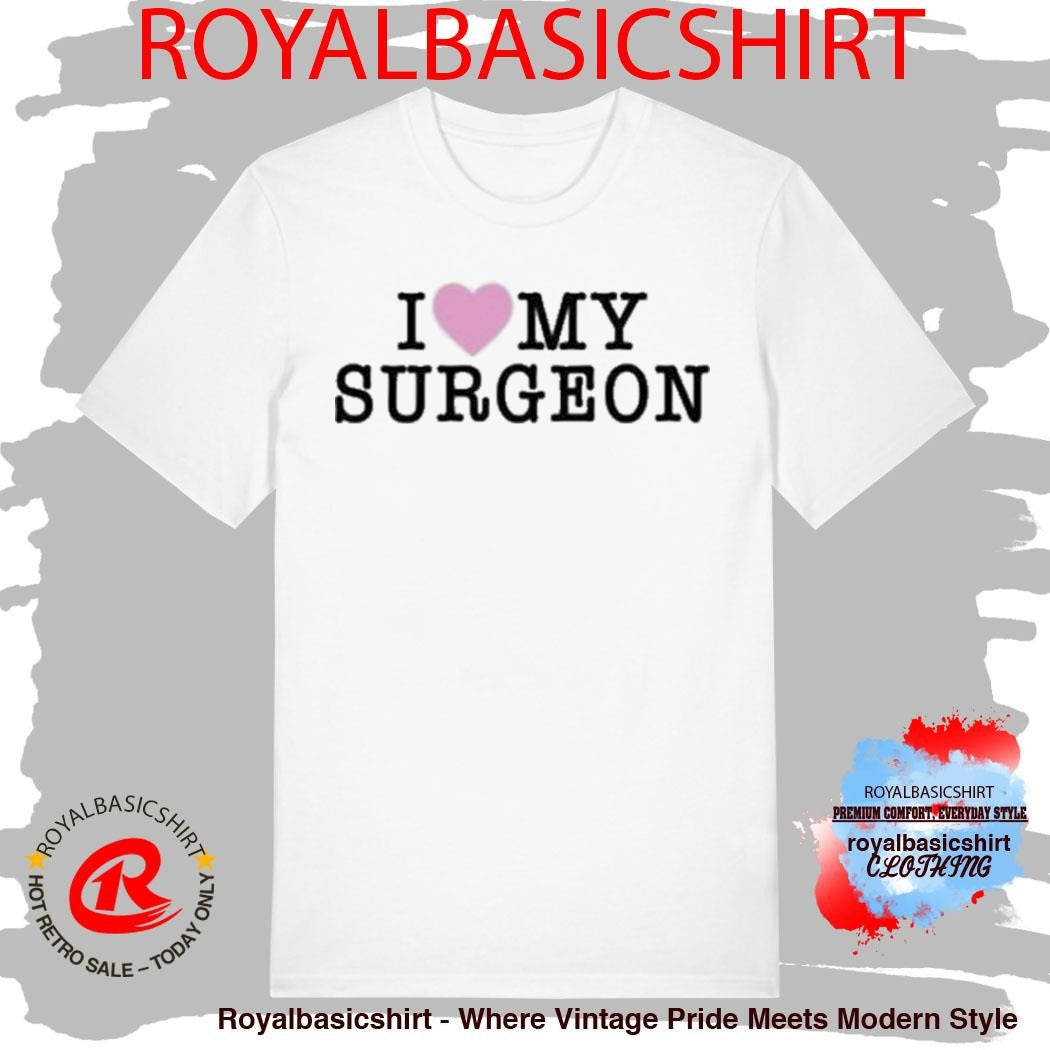 I Love My Surgeon Shirt