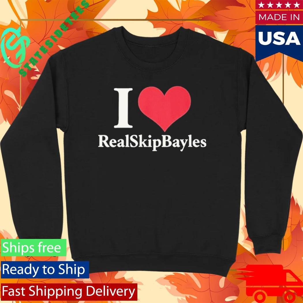 I Love Real Skip Bayles Shirt