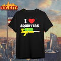 I Love Squirters Shirt