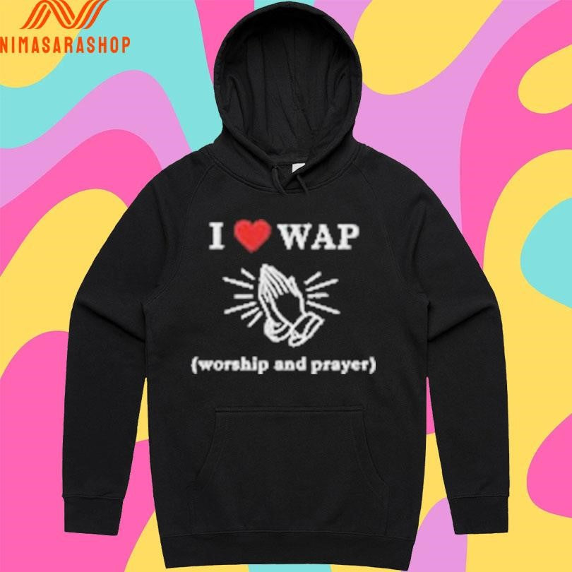 I Love Wap Worship And Prayer Shirts