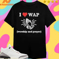 I Love Wap Worship And Prayer Shirts
