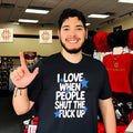 I Love When People Shut the Fuck Up sarcastic shirt (1)
