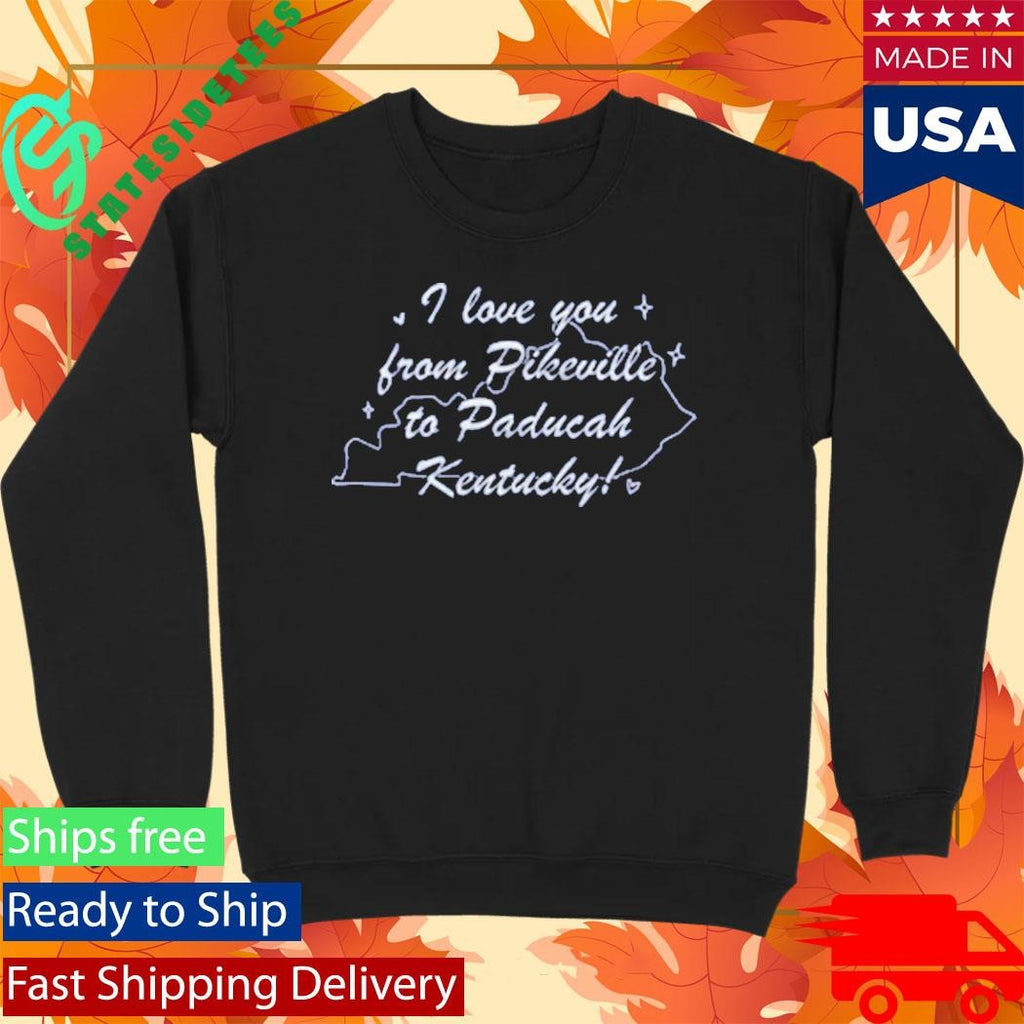 I Love You From Pikeville To Paducah Kentucky Shirt
