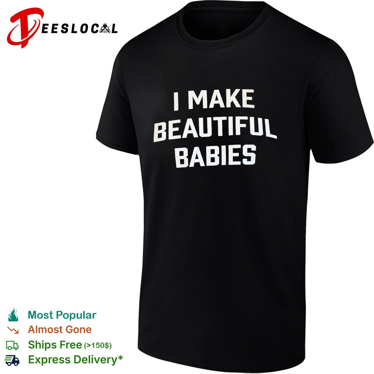 I Make Beautiful Babies shirt