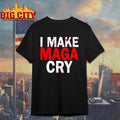 I Make Maga Cry Shirt