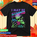 I May Be Stupid But At Least I Dont Think Chat GPT Is My Friend Shirt