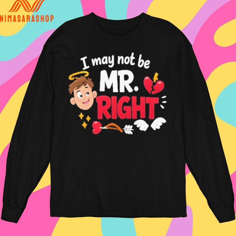 I May Not Be Mr Right Cute Cupid Shirts