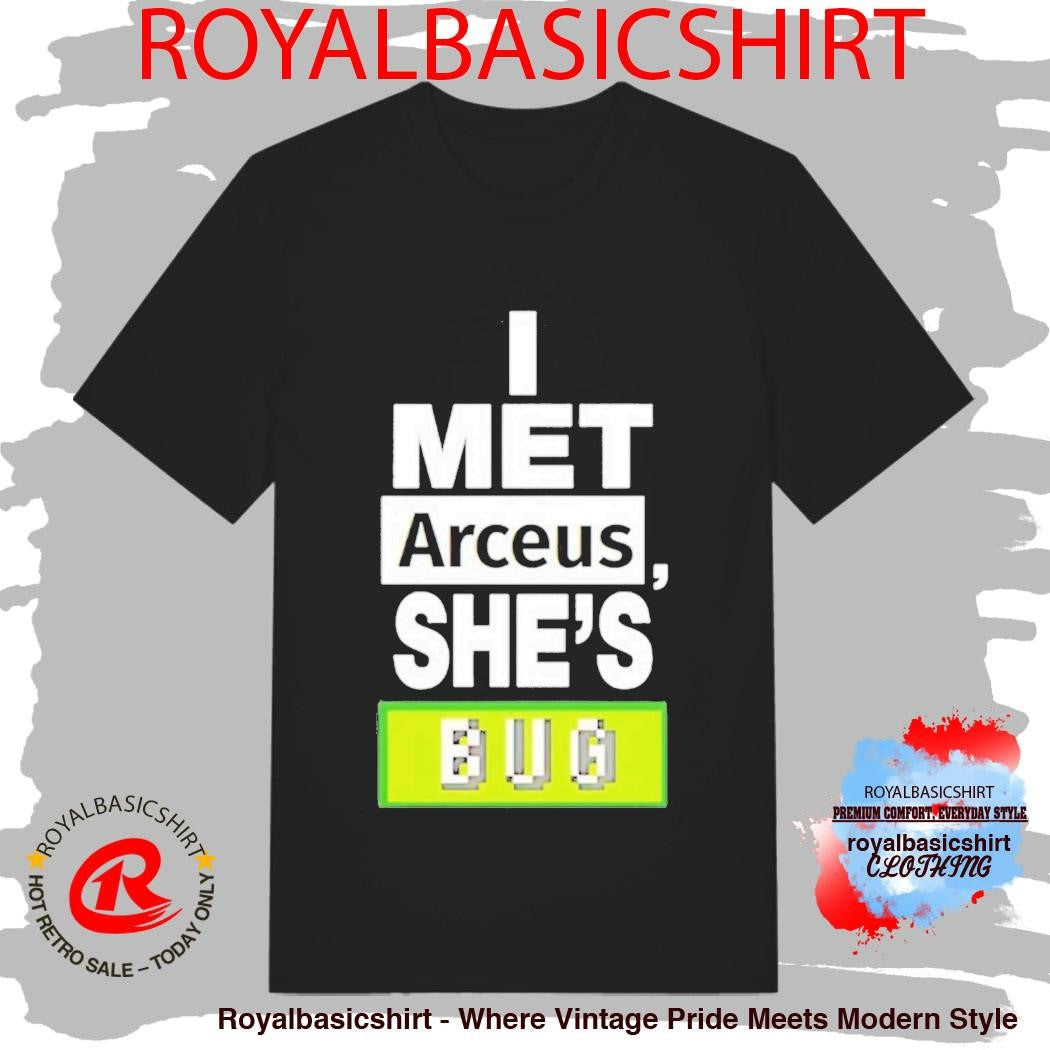 I Met Arceus Shes Bug Shirt