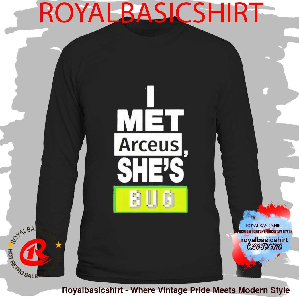 I Met Arceus Shes Bug Shirt