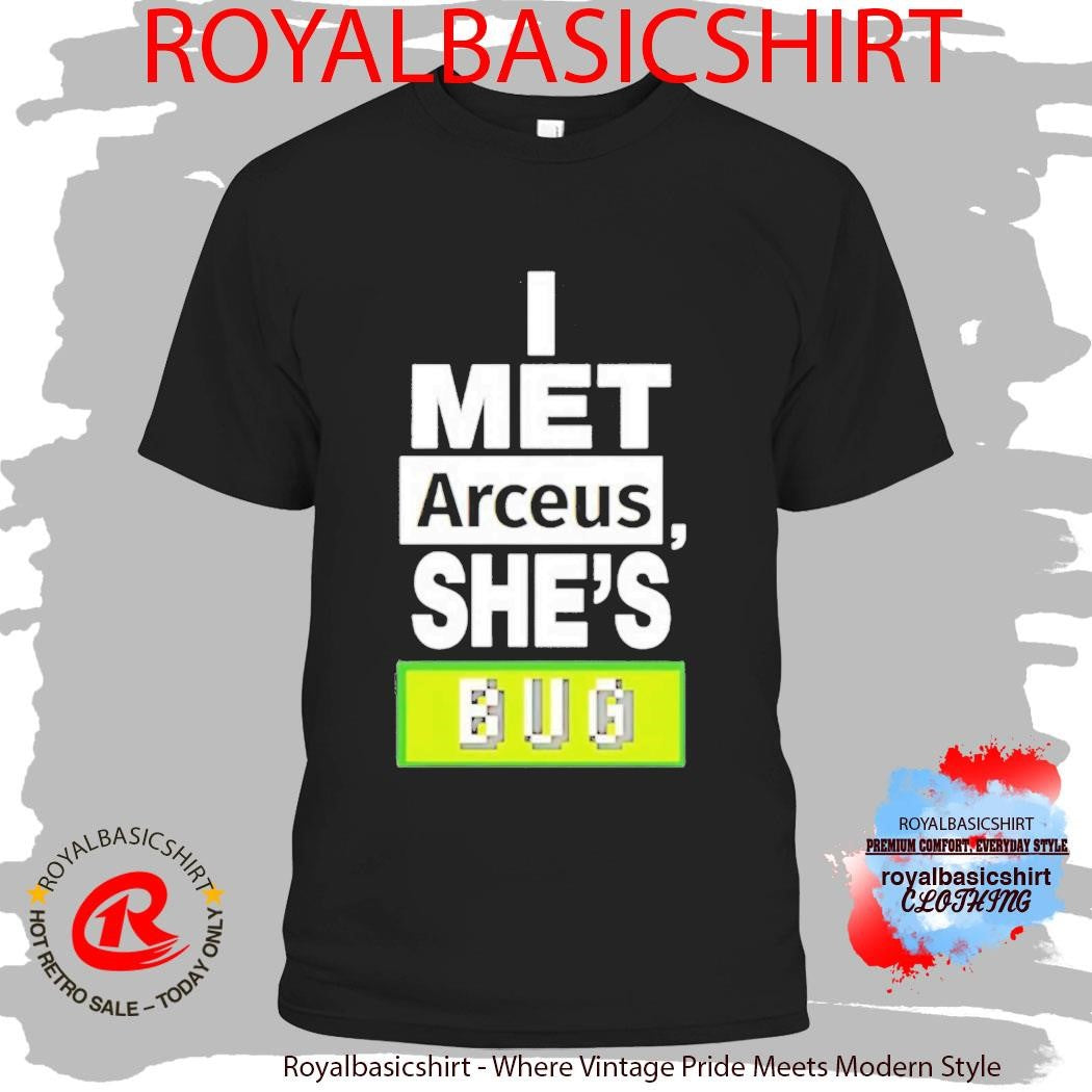 I Met Arceus Shes Bug Shirt