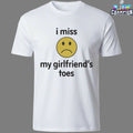 I Miss My Girlfriend’s Toes T-Shirts