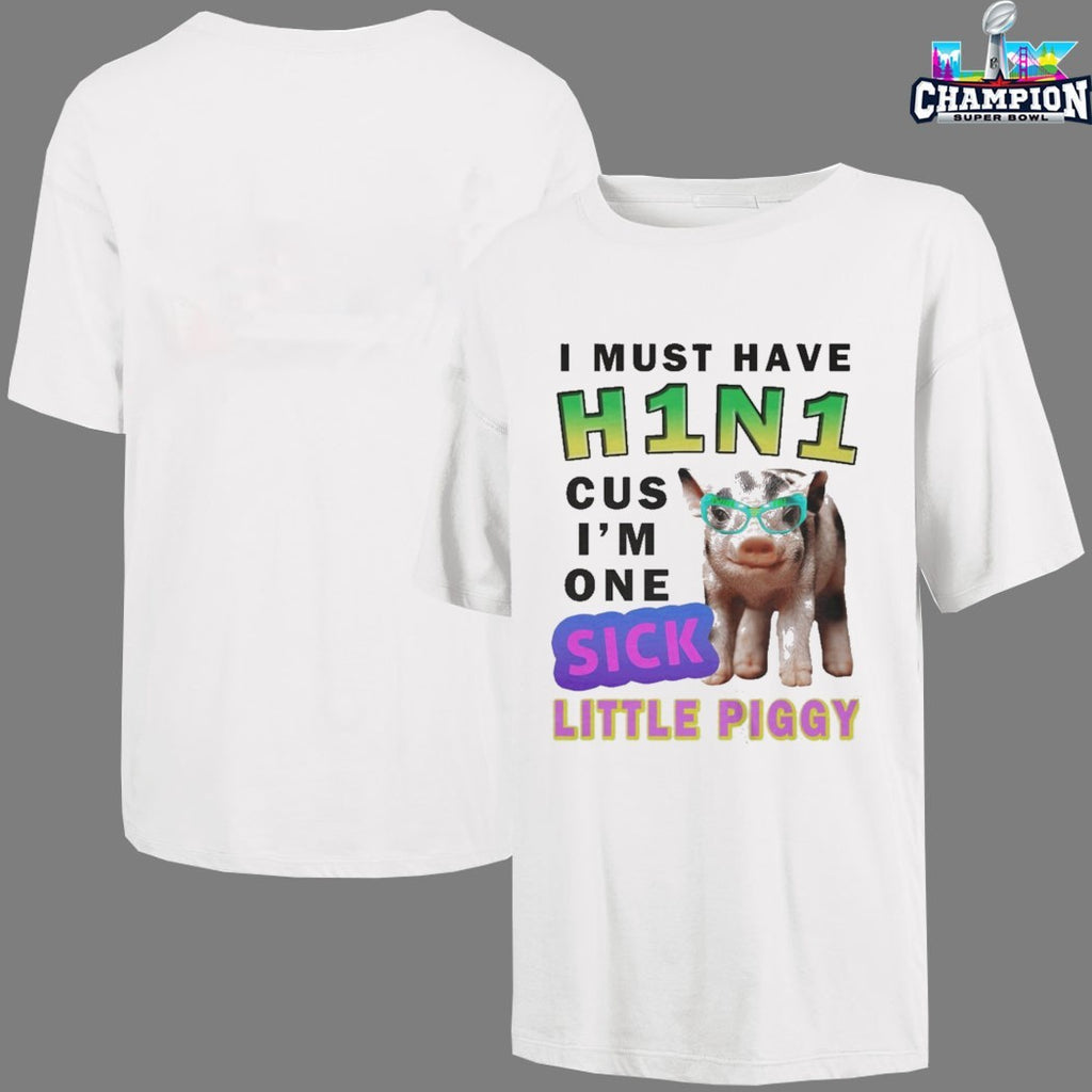 I Must Have H1n1 Cus I’m One Sick Little Piggy T-shirts