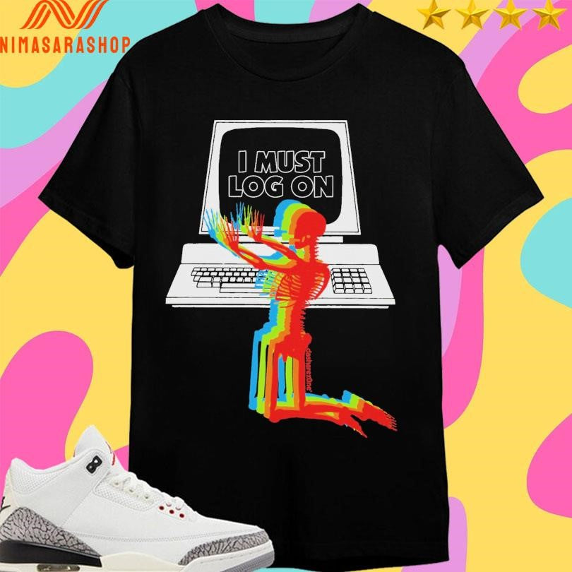 I Must Log On Skeleton Neon Shirts