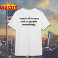 I Need A Guinness And A Cigarette Immediately Shirt