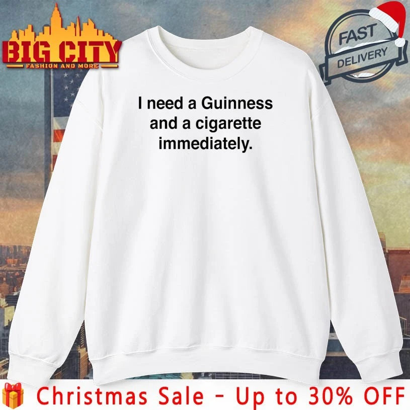 I Need A Guinness And A Cigarette Immediately Shirt