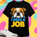 I Need A Job Sad Bulldog Shirts