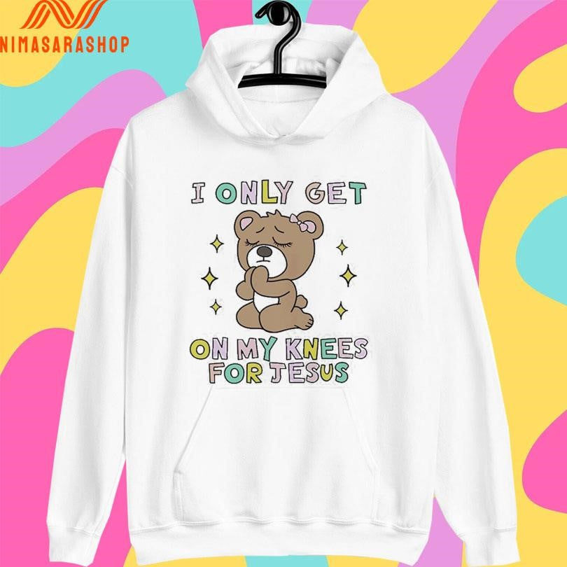 I Only Get On My Knees For Jesus Bear Shirts