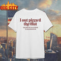 I Out Pizza’d the Hut Shirt