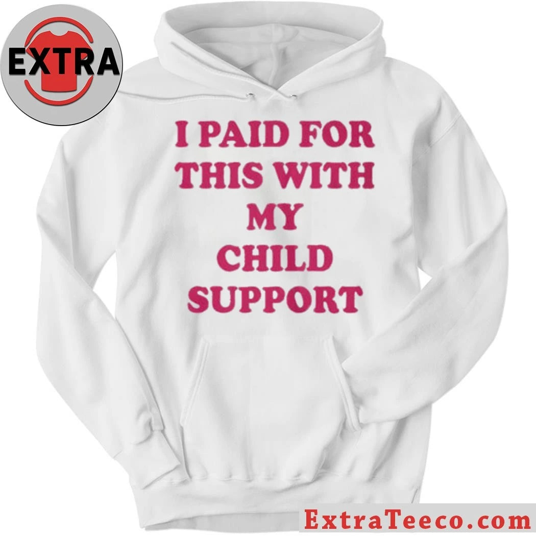 I Paid For This With My Child Support 2026 New T-Shirt