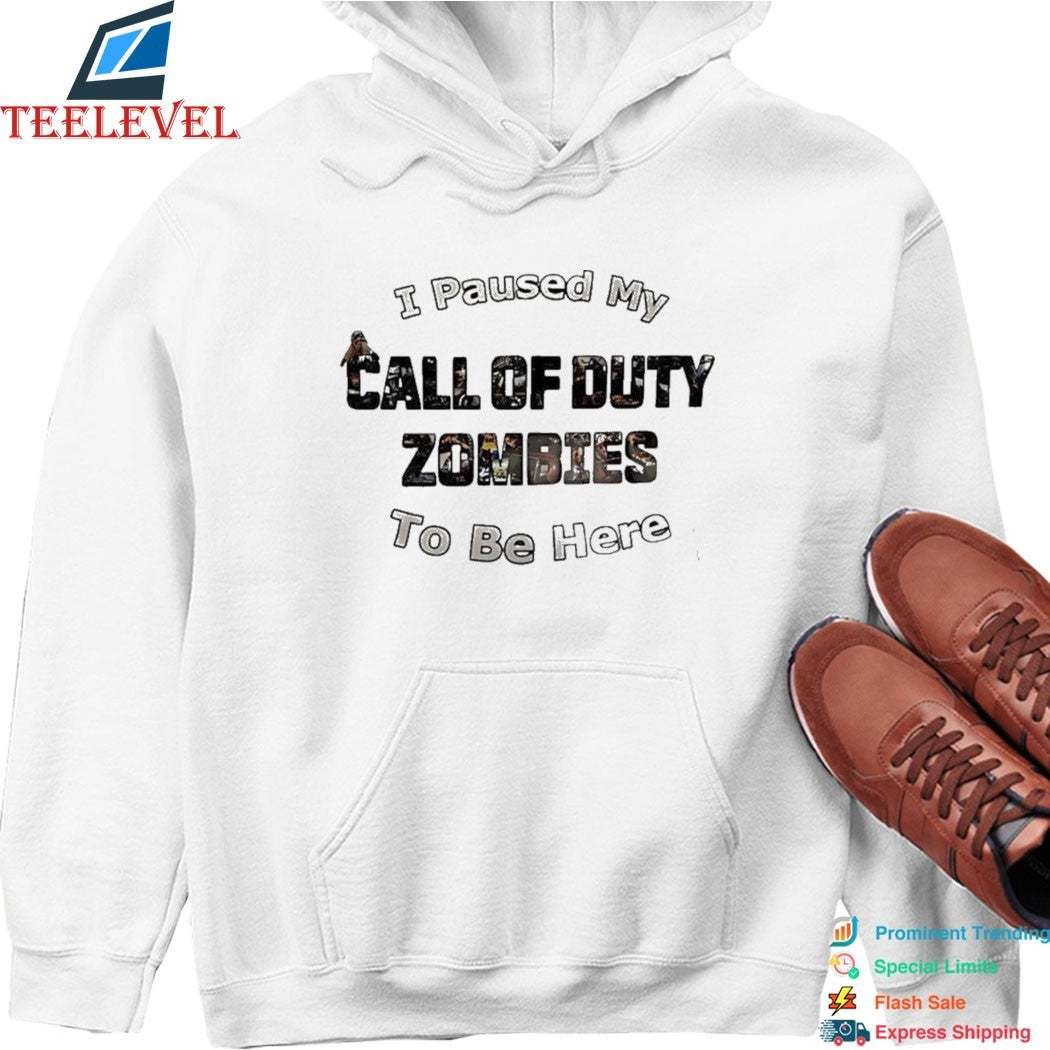 I Paused My Call Of Duty Zombies To Be Here T-Shirt