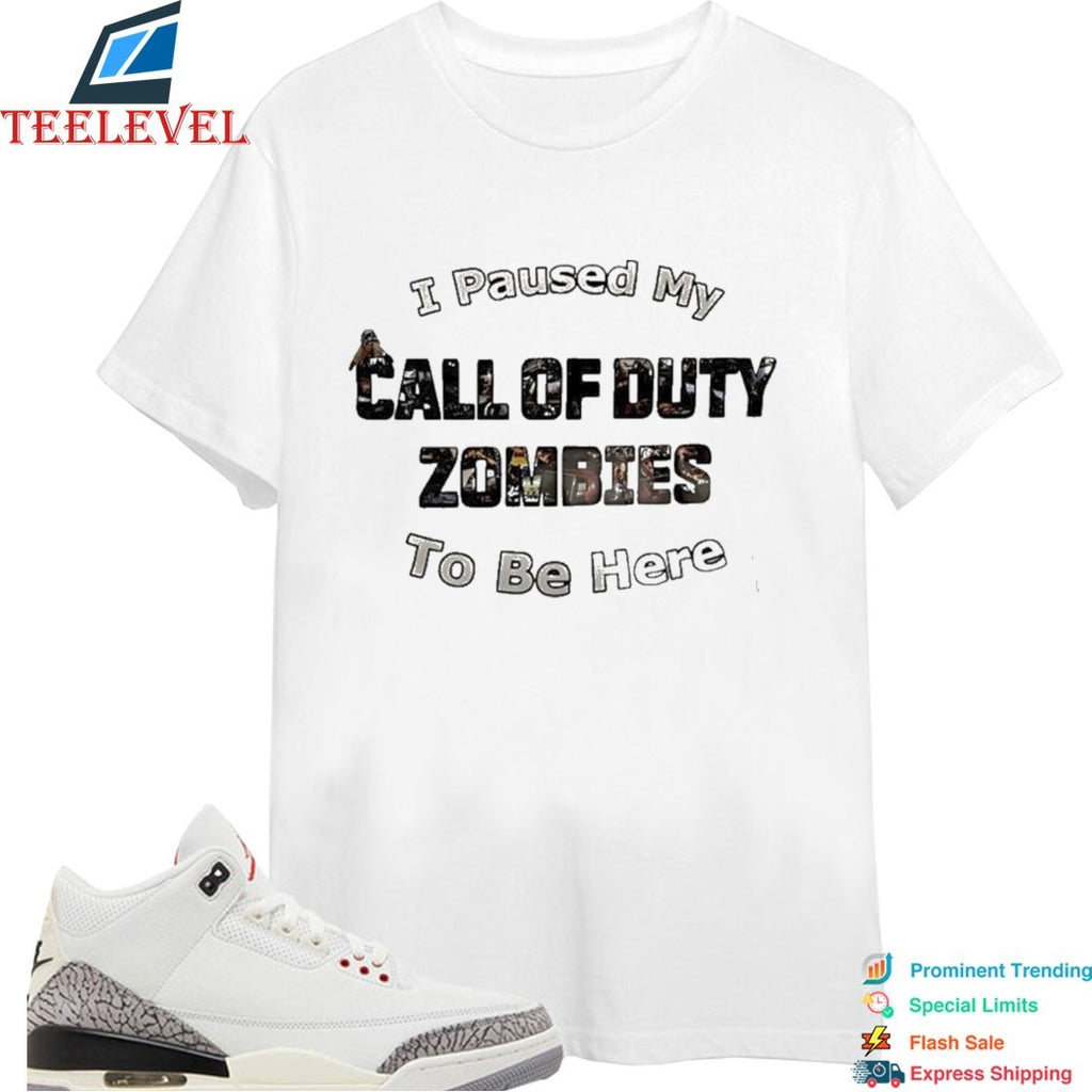 I Paused My Call Of Duty Zombies To Be Here T-Shirt