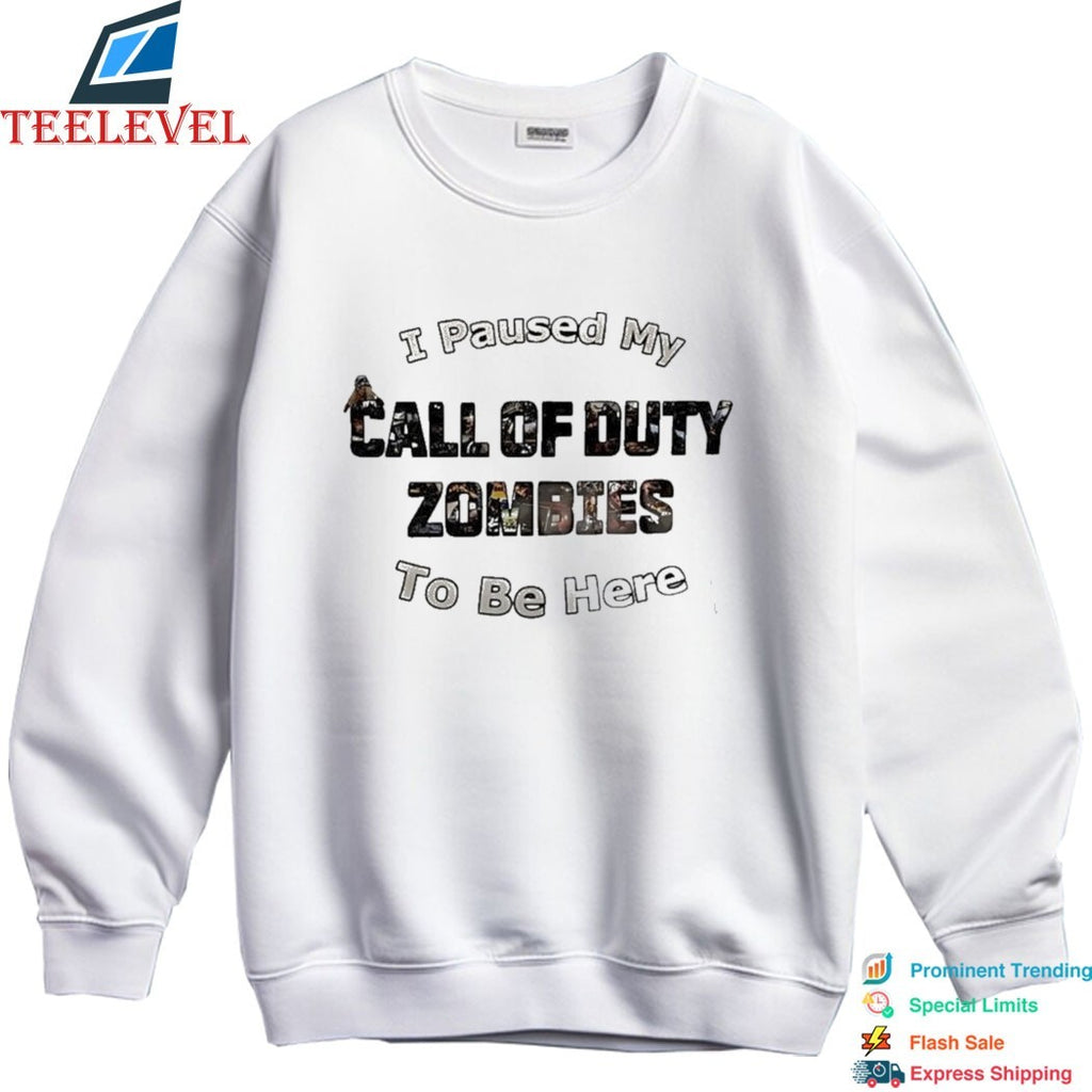 I Paused My Call Of Duty Zombies To Be Here T-Shirt