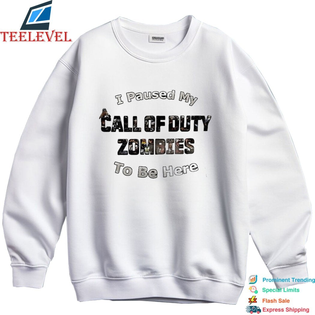 I Paused My Call Of Duty Zombies To Be Here T-Shirt